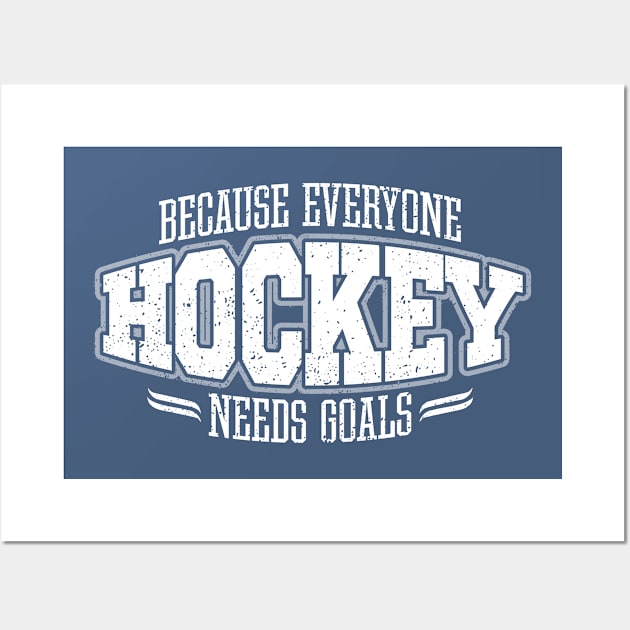 Hockey: Because Everyone Needs Goals Wall Art by eBrushDesign